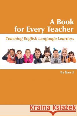 A Book For Every Teacher: Teaching English Language Learners Li, Nan 9781681230504 Information Age Publishing