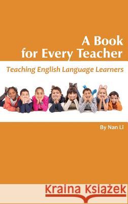 A Book For Every Teacher: Teaching English Language Learners (HC) Li, Nan 9781681230511 Information Age Publishing