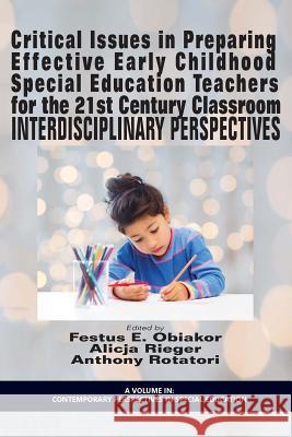 Critical Issues in Preparing Effective Early Childhood Special Education Teachers for the 21 Century Classroom: Interdisciplinary Perspectives Festus E. Obiakor Alicja Rieger Anthony F. Rotatori 9781681230566 Information Age Publishing