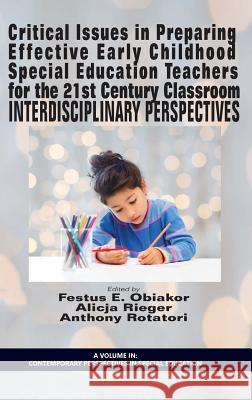 Critical Issues in Preparing Effective Early Childhood Special Education Teachers for the 21 Century Classroom: Interdisciplinary Perspectives (HC) Obiakor, Festus E. 9781681230573