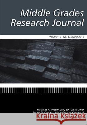 Middle Grades Research Journal Volume 10, Issue 1, Spring 2015 Frances R. Spielhagen Robert M. Capraro Mary Margaret Capraro 9781681230627