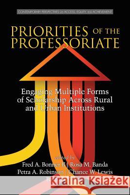 Priorities of the Professoriate: Engaging Multiple Forms of Scholarship Across Rural and Urban Institutions II Fred a. Bonner Rosa M. Banda Petra a. Robinson 9781681230702