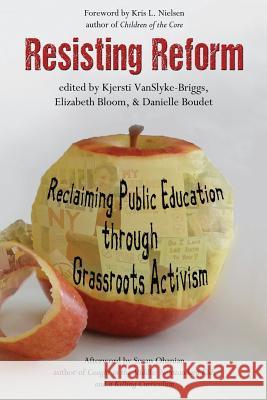 Resisting Reform: Reclaiming Public Education through Grassroots Activism Vanslyke-Briggs, Kjersti 9781681230818