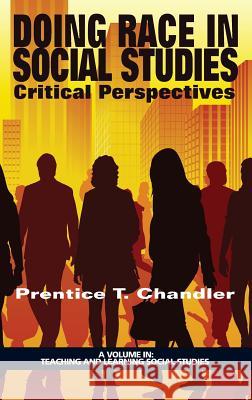 Doing Race in Social Studies: Critical Perspectives (HC) Chandler, Prentice T. 9781681230917