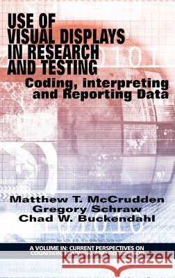 Use of Visual Displays in Research and Testing: Coding, Interpreting, and Reporting Data (HC) McCrudden, Matthew 9781681231020