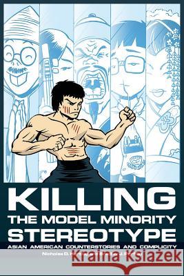 Killing the Model Minority Stereotype: Asian American Counterstories and Complicity Nicholas D. Hartlep Brad J. Porfilio 9781681231105 Information Age Publishing