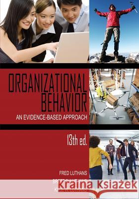 Organizational Behavior: An Evidence-Based Approach, 13th Ed. Fred Luthans Brett C. Luthans Kyle W. Luthans 9781681231198