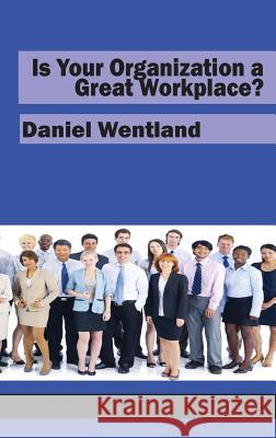 Is Your Organization a Great Workplace? (HC) Wentland, Daniel 9781681231297 Information Age Publishing