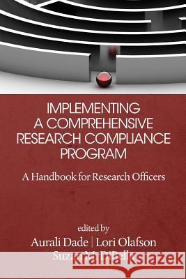 Implementing a Comprehensive Research Compliance Program: A Handbook for Research Officers Suzan M. Dibella Lori Olafson Aurali Dade 9781681231310 Information Age Publishing