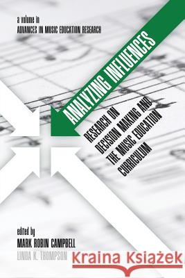 Analyzing Influences: Research on Decision Making and the Music Education Curriculum Linda K. Thompson Mark Robin Campbell 9781681231372
