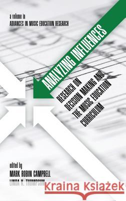 Analyzing Influences: Research on Decision Making and the Music Education Curriculum (HC) Campbell, Mark Robin 9781681231389