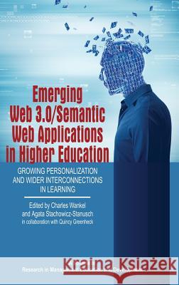 Emerging Web 3.0/ Semantic Web Applications in Higher Education: Growing Personalization and Wider Interconnections in Learning (HC) Wankel, Charles 9781681231471
