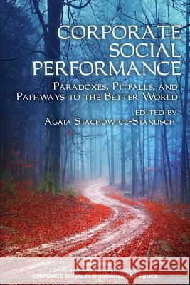 Corporate Social Performance: Paradoxes, Pitfalls and Pathways to the Better World Agata Stachowicz-Stanusch Agata Stachowicz-Stanusch 9781681231648 Information Age Publishing