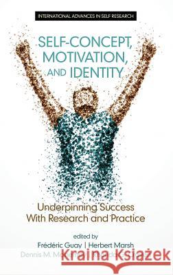 Self-Concept, Motivation and Identity: Underpinning Success with Research and Practice (HC) Guay, Frédéric 9781681231686