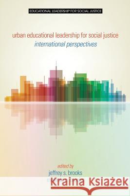 Urban Educational Leadership for Social Justice: International Perspectives Melanie C Brooks Jeffrey S Brooks  9781681231761