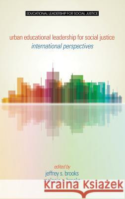 Urban Educational Leadership for Social Justice: International Perspectives (HC) Brooks, Jeffrey S. 9781681231778