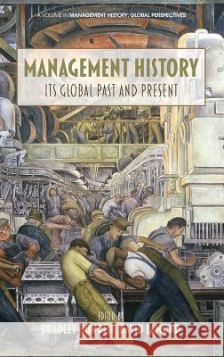 Management History: Its Global Past & Present (HC) Bowden, Bradley 9781681231860