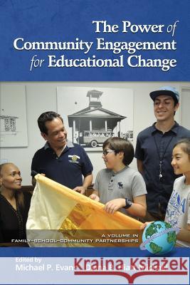 The Power of Community Engagement for Educational Change Michael P. Evans Diana B. Hiat 9781681231884 Information Age Publishing