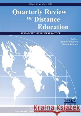 Quarterly Review of Distance Education Volume 16, Number 1, 2015 Charles Schlosser Michael Simonson (Nova Southeastern Univ  9781681231976