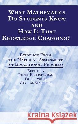 What Mathematics Do Students Know and How is that Knowledge Changing? Evidence from the National Assessment of Educational Progress (HC) Kloosterman, Peter 9781681232010