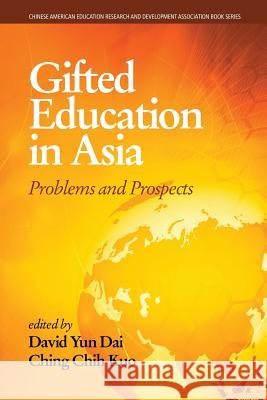 Gifted Education in Asia: Problems and Prospects David Yun Dai Ching Chih Kuo 9781681232096