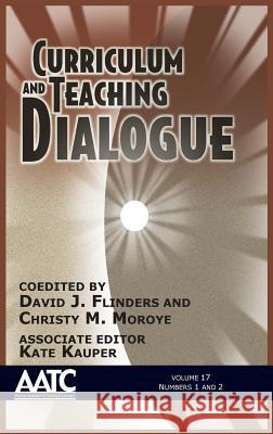 Curriculum and Teaching Dialogue: Volume 17, Numbers 1 & 2, 2015 (HC) Flinders, David J. 9781681232287 Information Age Publishing