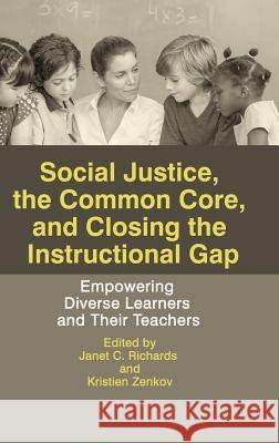 Social Justice, The Common Core, and Closing the Instructional Gap: Empowering Diverse Learners and Their Teachers (HC) Richards, Janet C. 9781681232317 Information Age Publishing