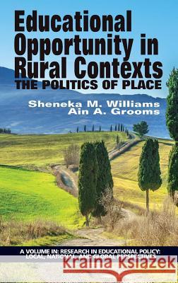Educational Opportunity in Rural Contexts: The Politics of Place (HC) Williams, Sheneka M. 9781681232492 Information Age Publishing