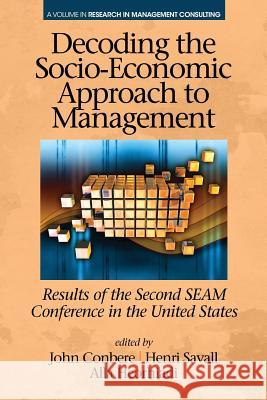 Decoding the Socio‐Economic Approach to Management: Results of the Second SEAM Conference in the United States Conbere, John P. 9781681232515 Information Age Publishing