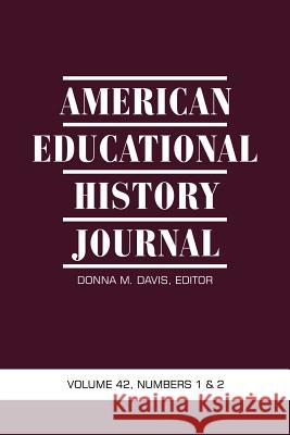 American Educational History Journal, Volume 42 Numbers 1 & 2 Donna M. Davis 9781681232652 Information Age Publishing