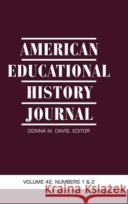 American Educational History Journal, Volume 42 Numbers 1 & 2 (HC) Davis, Donna M. 9781681232669 Information Age Publishing