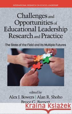 Challenges and Opportunities of Educational Leadership Research and Practice: The State of the Field and Its Multiple Futures (HC) Bowers, Alex J. 9781681232751 Information Age Publishing