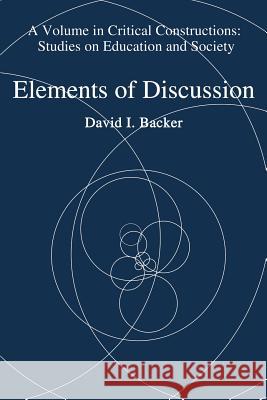 Elements of Discussion David I. Backer 9781681232805 Information Age Publishing