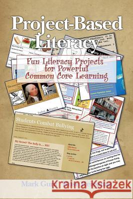 Project Based Literacy: Fun Literacy Projects for Powerful Common Core Learning Mark Gura Rose Reissman 9781681232928