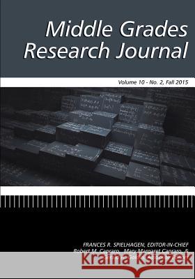 Middle Grades Research Journal Volume 10, Issue 2, Fall 2015 Frances R. Spielhagen 9781681233109