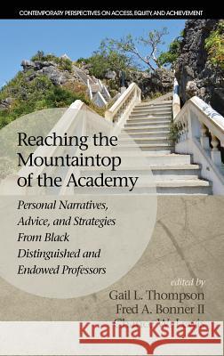 Reaching the Mountaintop of the Academy: Personal Narratives, Advice and Strategies From Black Distinguished and Endowed Professors (HC) Thompson, Gail L. 9781681233208
