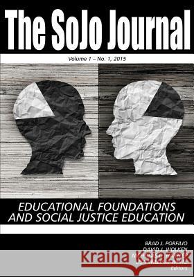 The SoJo Journal: Educational Foundations and Social Justice Education, Volume 1, Number 1, 2015 Porfilio, Bradley J. 9781681233222 Information Age Publishing