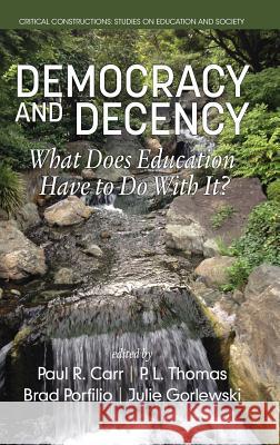 Democracy and Decency: What Does Education Have to Do With It? (HC) Carr, Paul R. 9781681233253