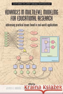 Advances in Multilevel Modeling for Educational Research: Addressing Practical Issues Found in Real-World Applications Jeffrey R. Harring Laura M. Stapleton S. Natasha Beretvas 9781681233277