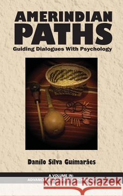 Amerindian Paths: Guiding Dialogues With Psychology (HC) Guimarães, Danilo Silva 9781681233468 Information Age Publishing