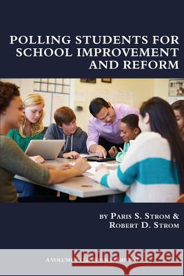 Polling Students for School Improvement and Reform Paris S. Strom Robert D. Strom 9781681233536 Information Age Publishing
