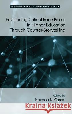 Envisioning Critical Race Praxis in Higher Education Through Counter‐Storytelling (HC) Croom, Natasha N. 9781681234069 Information Age Publishing