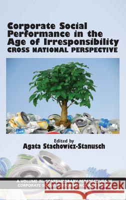 Corporate Social Performance In The Age Of Irresponsibility - Cross National Perspective(HC) Stachowicz-Stanusch, Agata 9781681234212