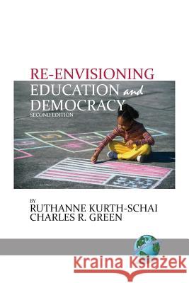 Re-envisioning Education & Democracy, 2nd Edition Kurth-Schai, Ruthanne 9781681234236 Information Age Publishing