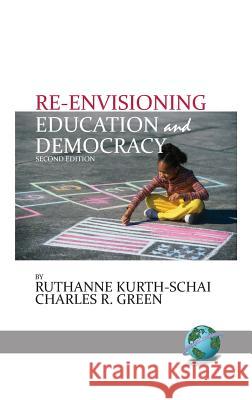 Re-envisioning Education & Democracy, 2nd Edition(HC) Kurth-Schai, Ruthanne 9781681234243 Information Age Publishing