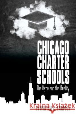 Chicago Charter Schools: The Hype and the Reality William A Sampson   9781681234342 Information Age Publishing