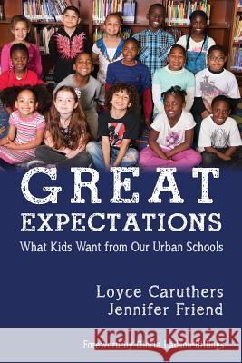 Great Expectations: What Kids Want From Our Urban Public Schools Caruthers, Loyce 9781681234403 Information Age Publishing