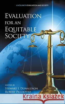 Evaluation for an Equitable Society Stewart I. Donaldson Robert Picciotto Jennifer C. Greene 9781681234441