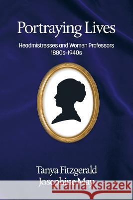 Portraying lives: Headmistresses and Women Professors 1880s-1940s Fitzgerald, Tanya 9781681234465 Information Age Publishing