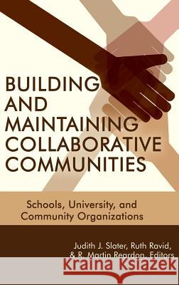 Building and Maintaining Collaborative Communities: Schools, University, and Community Organizations(HC) Slater, Judith J. 9781681234687